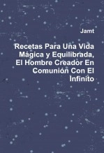 Libro Recetas Para Una Vida Mágica y Equilibrada, El Hombre Creador En Comunión Con El Infinito, autor Jorge Andrés Martínez Talavera Libro Recetas Para Una Vida Mágica y Equilibrada, El Hombre Creador En Comunión Con El Infinito, autor Jorge Andrés Martínez Talavera