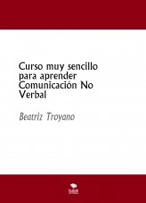 Libro Curso muy sencillo para aprender Comunicación No Verbal, autor Beatriz Troyano Díaz Libro Curso muy sencillo para aprender Comunicación No Verbal, autor Beatriz Troyano Díaz