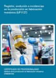 UF1127 - Registro, evolución e incidencias en la producción en fabricación mecánica UF1127 - Registro, evolución e incidencias en la producción en fabricación mecánica