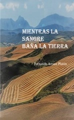 Libro MIENTRAS LA SANGRE BAÑA LA TIERRA, autor FERNANDO ARRANZ PLATÓN Libro MIENTRAS LA SANGRE BAÑA LA TIERRA, autor FERNANDO ARRANZ PLATÓN