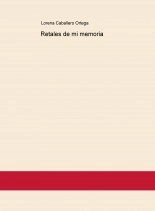 Libro Retales de mi memoria, autor Lorena Caballero Ortega Libro Retales de mi memoria, autor Lorena Caballero Ortega