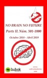 NO BRAIN NO FUTURE. Parte II 501 – 1000