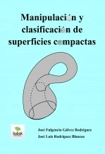 Libro Manipulación y clasificación de superficies compactas, autor José F. Gálvez y José L. Rodríguez Libro Manipulación y clasificación de superficies compactas, autor José F. Gálvez y José L. Rodríguez