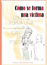 Cómo se forma una víctima (Crecí con una psicópata)