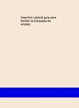 Libro Inserción Laboral Guía para facilitar la búsqueda de empleo, autor Felipe de Jesus Cruz Celis Libro Inserción Laboral Guía para facilitar la búsqueda de empleo, autor Felipe de Jesus Cruz Celis