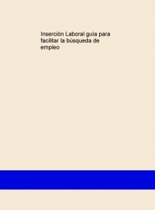 Inserción Laboral Guía para facilitar la búsqueda de empleo