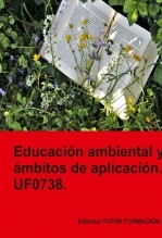Libro Educación ambiental y ámbitos de aplicación. UF0738., autor TUTOR FORMACIÓN Libro Educación ambiental y ámbitos de aplicación. UF0738., autor TUTOR FORMACIÓN