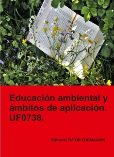 Educación ambiental y ámbitos de aplicación. UF0738.