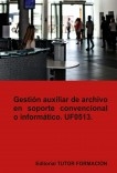 Gestión auxiliar de archivo en soporte convencional o informático. UF0513. Gestión auxiliar de archivo en soporte convencional o informático. UF0513.