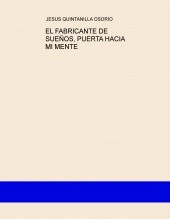 Libro EL FABRICANTE DE SUEÑOS, PUERTA HACIA MI MENTE, autor JESUS QUINTANILLA OSORIO Libro EL FABRICANTE DE SUEÑOS, PUERTA HACIA MI MENTE, autor JESUS QUINTANILLA OSORIO
