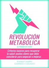 Libro Revolución Metabólica - Criterios básicos para recuperar la salud: puntos claves que debe considerar en su alimentación para empezar a mejorar, autor Stanley Harry Garrido Collado Libro Revolución Metabólica - Criterios básicos para recuperar la salud: puntos claves que debe considerar en su alimentación para empezar a mejorar, autor Stanley Harry Garrido Collado