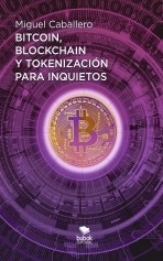 Libro Bitcoin, Blockchain y tokenización para inquietos, autor Miguel Caballero Libro Bitcoin, Blockchain y tokenización para inquietos, autor Miguel Caballero