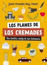 Libro Los planes de los Cremades: una familia amiga de san Josemaría, autor Javier Cremades Sanz-Pastor Libro Los planes de los Cremades: una familia amiga de san Josemaría, autor Javier Cremades Sanz-Pastor