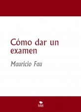 Libro Cómo dar un examen, autor mefau Libro Cómo dar un examen, autor mefau