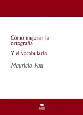 Libro Cómo mejorar la ortografía Y el vocabulario, autor mefau Libro Cómo mejorar la ortografía Y el vocabulario, autor mefau