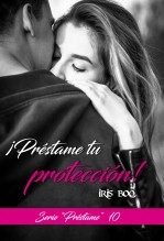 Libro Préstame tu protección: Serie Préstame 10, autor Iris Boo Libro Préstame tu protección: Serie Préstame 10, autor Iris Boo