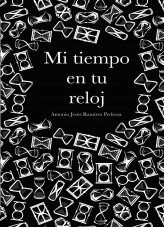Libro Mi tiempo en tu reloj, autor Antonio Jesús Ramírez Pedrosa Libro Mi tiempo en tu reloj, autor Antonio Jesús Ramírez Pedrosa