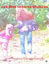 Libro Los diez tesoros Muiscas, autor andrea2020 Libro Los diez tesoros Muiscas, autor andrea2020
