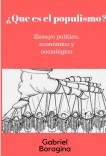 ¿Que es el populismo?. Ensayo político, económico y sociológico. ¿Que es el populismo?. Ensayo político, económico y sociológico.