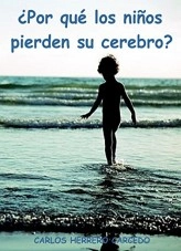 Libro ¿POR QUÉ LOS NIÑOS PIERDEN SU CEREBRO?, autor CARLOS HERRERO CARCEDO Libro ¿POR QUÉ LOS NIÑOS PIERDEN SU CEREBRO?, autor CARLOS HERRERO CARCEDO
