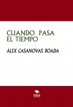 Libro CUANDO PASA EL TIEMPO, autor Àlex Casanovas Boada Libro CUANDO PASA EL TIEMPO, autor Àlex Casanovas Boada
