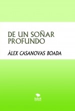 Libro DE UN SOÑAR PROFUNDO, autor Àlex Casanovas Boada Libro DE UN SOÑAR PROFUNDO, autor Àlex Casanovas Boada