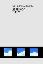 Libro LIBRE HOY VUELO, autor Àlex Casanovas Boada Libro LIBRE HOY VUELO, autor Àlex Casanovas Boada