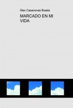 Libro MARCADO EN MI VIDA, autor Àlex Casanovas Boada Libro MARCADO EN MI VIDA, autor Àlex Casanovas Boada