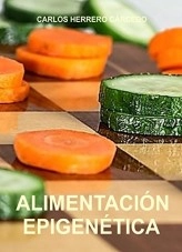 Libro ALIMENTACIÓN EPIGENÉTICA, autor CARLOS HERRERO CARCEDO Libro ALIMENTACIÓN EPIGENÉTICA, autor CARLOS HERRERO CARCEDO