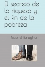 Libro El secreto de la riqueza y el fin de la pobreza, autor Gabriel Boragina Libro El secreto de la riqueza y el fin de la pobreza, autor Gabriel Boragina