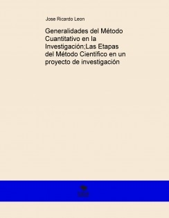 Generalidades del Método Cuantitativo en la Investigación;Las Etapas del Método Científico en un proyecto de investigación