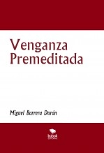Libro Venganza Premeditada, autor Miguel Barrera Durán Libro Venganza Premeditada, autor Miguel Barrera Durán