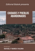 Libro Ciudades y pueblos abandonados, autor Rafael F Barea Valero Barea valero Libro Ciudades y pueblos abandonados, autor Rafael F Barea Valero Barea valero