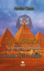 Libro Tutankhamón sus orígenes y misterios Dinastía XVIII de Egipto, autor Narciso Casas Libro Tutankhamón sus orígenes y misterios Dinastía XVIII de Egipto, autor Narciso Casas