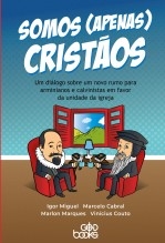 Libro Somos (apenas) cristãos: Um diálogo sobre um novo rumo para arminianos e calvinistas em favor da unidade da igreja, autor GodBooks Libro Somos (apenas) cristãos: Um diálogo sobre um novo rumo para arminianos e calvinistas em favor da unidade da igreja, autor GodBooks