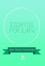 Libro Escritos por Juan, autor juan carlos fernandez Libro Escritos por Juan, autor juan carlos fernandez
