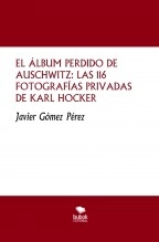 Libro EL ÁLBUM PERDIDO DE AUSCHWITZ: LAS 116 FOTOGRAFÍAS PRIVADAS DE KARL HOCKER, autor Javier Gómez Pérez Libro EL ÁLBUM PERDIDO DE AUSCHWITZ: LAS 116 FOTOGRAFÍAS PRIVADAS DE KARL HOCKER, autor Javier Gómez Pérez