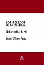 Libro LOS 13 JUICIOS DE NUREMBERG (Edic. sencilla B/N), autor Javier Gómez Pérez Libro LOS 13 JUICIOS DE NUREMBERG (Edic. sencilla B/N), autor Javier Gómez Pérez