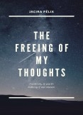 The freeing of my thoughts The freeing of my thoughts