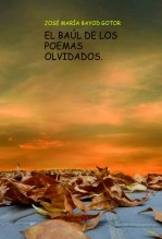 Libro EL BAÚL DE LOS POEMAS OLVIDADOS., autor Jose María Bayod Gotor Libro EL BAÚL DE LOS POEMAS OLVIDADOS., autor Jose María Bayod Gotor