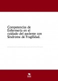 Competencias de Enfermería en el cuidado del paciente con Síndrome de Fragilidad. Competencias de Enfermería en el cuidado del paciente con Síndrome de Fragilidad.