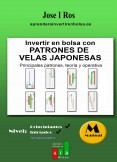 Invertir en Bolsa con Patrones de Velas Japonesas: Principales patrones, teoría y operativa (Aprender a Invertir en Bolsa)