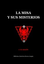 Libro La Misa y sus Misterios. Comparados con el mito solar de los misterios antiguos, autor José María Herrou Aragón Libro La Misa y sus Misterios. Comparados con el mito solar de los misterios antiguos, autor José María Herrou Aragón
