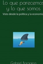 Libro Lo que parecemos y lo que somos. Visto desde la política y la economía., autor Gabriel Boragina Libro Lo que parecemos y lo que somos. Visto desde la política y la economía., autor Gabriel Boragina