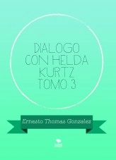 Libro Dialogo con Helda Kurtz Tomo 3, autor ERNESTO THOMAS GONZALEZ Libro Dialogo con Helda Kurtz Tomo 3, autor ERNESTO THOMAS GONZALEZ