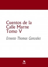 Libro Cuentos de la Calle Marne Tomo V, autor ERNESTO THOMAS GONZALEZ Libro Cuentos de la Calle Marne Tomo V, autor ERNESTO THOMAS GONZALEZ