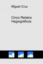 Libro Cinco Relatos Hagiográficos, autor Miguel Cruz Libro Cinco Relatos Hagiográficos, autor Miguel Cruz