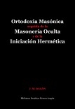 Ortodoxia Masónica seguida de la Masonería Oculta y de la Iniciación Hermética