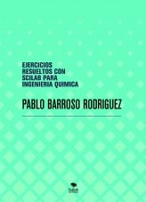 Libro EJERCICIOS RESUELTOS CON SCILAB PARA INGENIERIA QUIMICA, autor PABLO BARROSO RODRÍGUEZ Libro EJERCICIOS RESUELTOS CON SCILAB PARA INGENIERIA QUIMICA, autor PABLO BARROSO RODRÍGUEZ