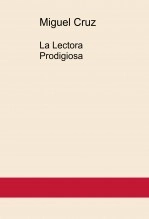 Libro La Lectora Prodigiosa, autor Miguel Cruz Libro La Lectora Prodigiosa, autor Miguel Cruz